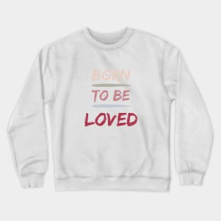 Born to be LOVED Crewneck Sweatshirt